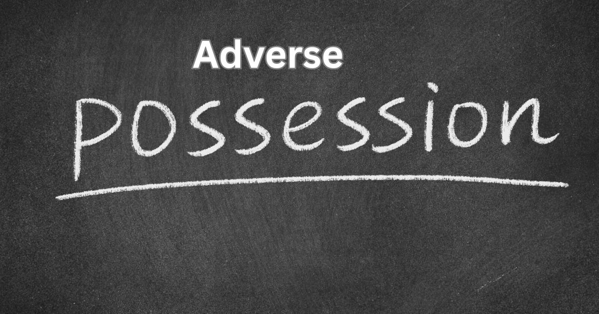 Adverse Possession in India: What Property Owners Should Know